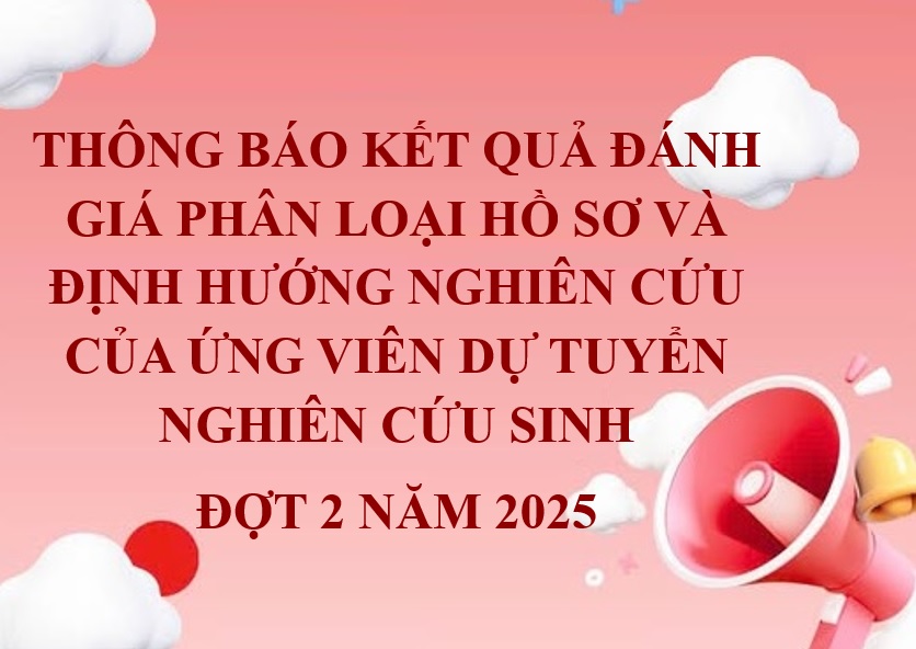 Kết quả đánh giá phân loại hồ sơ và định hướng nghiên cứu của ứng viên dự tuyển nghiên cứu sinh đợt 2 năm 2025