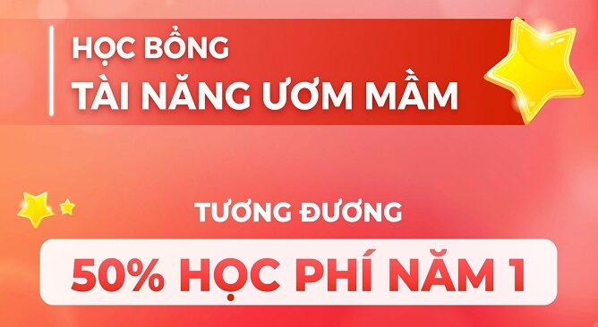 HỌC BỔNG MIỄN 50% HỌC PHÍ TRONG NĂM HỌC THỨ NHẤT