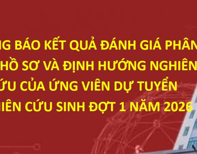 Thông báo kết quả đánh giá phân loại hồ sơ và định hướng nghiên cứu của ứng viên dự tuyển Nghiên cứu sinh đợt 1 năm 2026