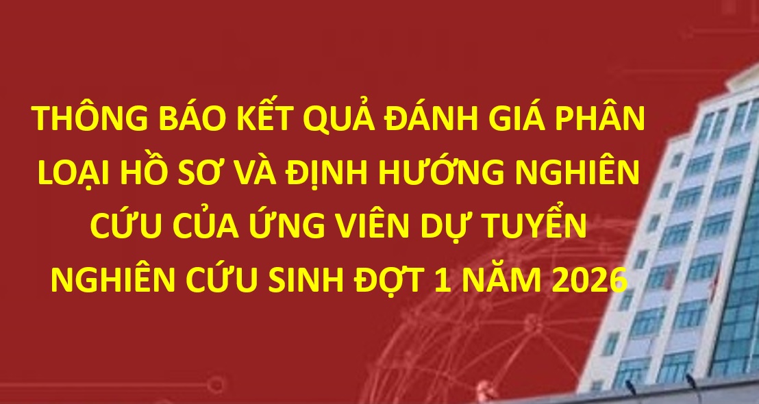 Thông báo kết quả đánh giá phân loại hồ sơ và định hướng nghiên cứu của ứng viên dự tuyển Nghiên cứu sinh đợt 1 năm 2026