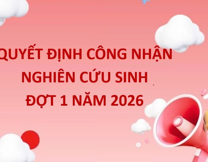 Quyết định Công nhận Nghiên cứu sinh đợt 1 năm 2026